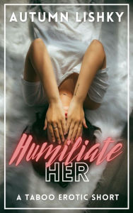 Title: Humiliate Her, Author: Autumn Lishky