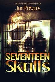 Title: Seventeen Skulls, Author: Joe Powers