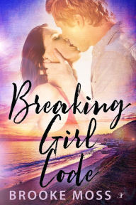 Title: Breaking Girl Code, Author: Brooke Moss