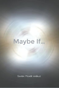 Title: Maybe If..., Author: Doreen Michele Wallace