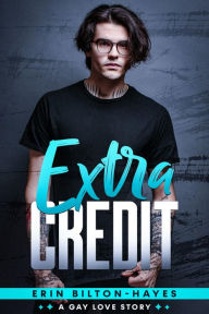 Title: Extra Credit: A Gay Love Story, Author: Erin Bilton-Hayes