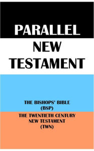 Title: PARALLEL NEW TESTAMENT: THE BISHOPS' BIBLE (BSP) & THE TWENTIETH CENTURY NEW TESTAMENT (TWN), Author: Translation Committees