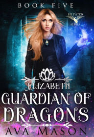 Title: Elizabeth, Guardian of Dragons, Author: Ava Mason