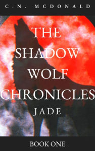 Title: The Shadow Wolf Chronicles: Jade: Book One, Author: Ciarra McDonald