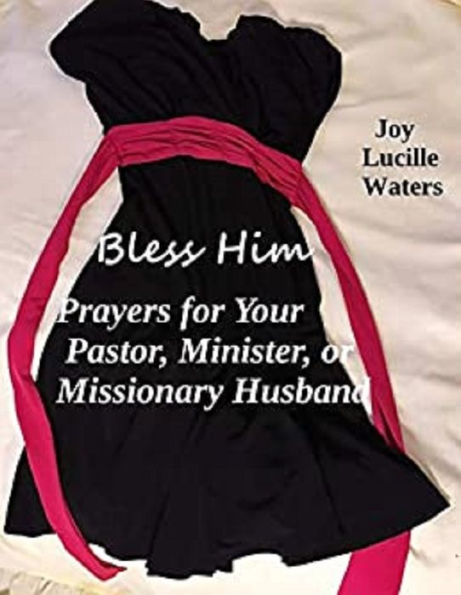 Bless Him: Prayers for Your Pastor, Minister, or Missionary Husband
