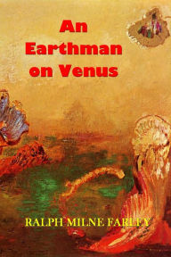 Title: An Earthman on Venus, Author: Ralph Milne Farley