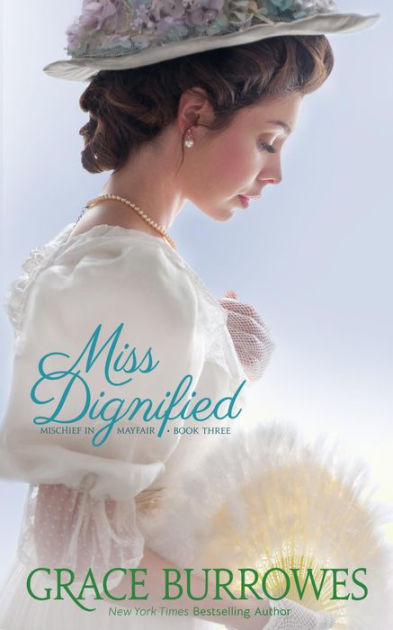 Miss Dignified: Mischief in Mayfair Book Three by Grace Burrowes ...