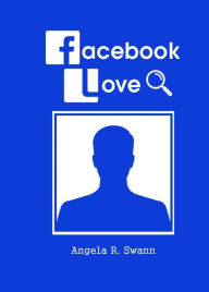 Title: Facebook Love, Author: Angela R. Swann