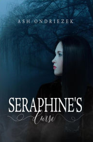 Title: Seraphine's Curse, Author: Ash Ondriezek