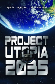 Title: Project Utopia 2035, Author: Rev. Rich Johnson