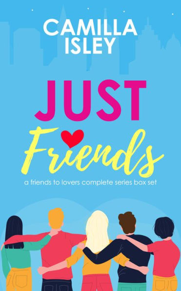 Just Friends: A Friends to Lovers Box Set