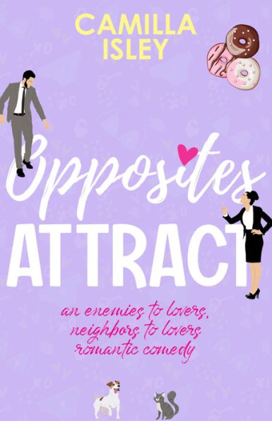 Opposites Attract: A Neighbors to Lovers, Enemies to Lovers Romantic Comedy