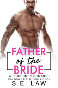 Title: Father of the Bride: A Forbidden Romance, Author: S.E. Law