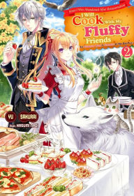 Title: Since I Was Abandoned After Reincarnating, I Will Cook With My Fluffy Friends: The Figurehead Queen Is Strongest At Her Own Pace, Vol.2, Author: Yu Sakurai