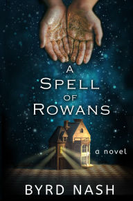 Title: A Spell of Rowans, Author: Byrd Nash