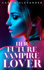 Title: Her Future Vampire Lover, Author: Cassie Alexander
