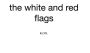 the white and red flags.