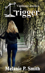 Title: Trigger, Author: Melanie P. Smith