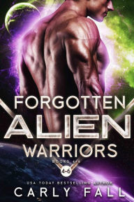 Title: Forgotten Alien Warriors: Books 4 -6: An Alien / Sci-Fi Romance, Author: Carly Fall