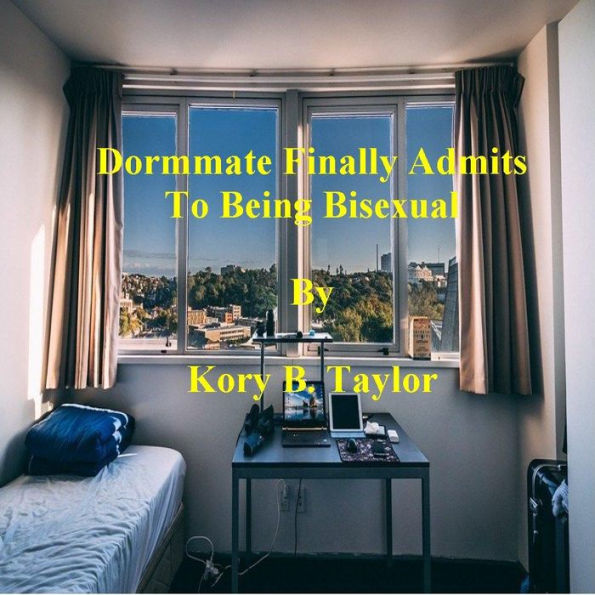 DORMMATE FINALLY ADMITS TO BEING BISEXUAL