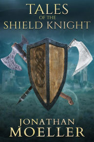 Title: Tales of the Shield Knight, Author: Jonathan Moeller