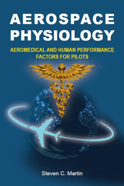 Aerospace Physiology: Aeromedical and Human Performance Factors for Pilots