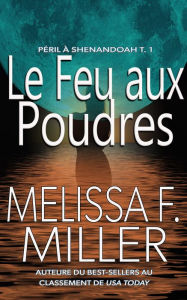 Title: Le feu aux poudres, Author: Melissa F. Miller