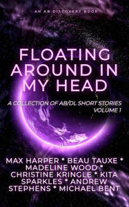 Title: Floating Around In My Head (Vol 1): An ABDL Short story collection, Author: Michael Bent