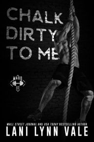 Title: Chalk Dirty to Me, Author: Lani Lynn Vale