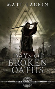 Title: Days of Broken Oaths: Eschaton Cycle, Author: Matt Larkin