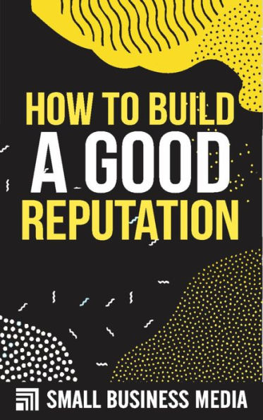 How To Build A Good Reputation