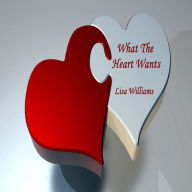 Title: What The Heart Wants, Author: Lisa Williams