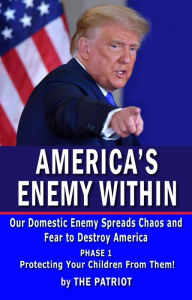 Title: America's Enemy Within: Discover the Hidden Enemy Among Us to Threaten Your Family and End Your American Way of Life Forever, Author: The Patriot