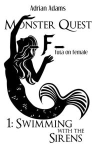 Title: Monster Quest F futa on female 1: Swimming with the Sirens, Author: Adrian Adams