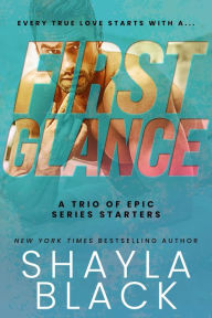 Title: First Glance (A Steamy Series-Starter Anthology), Author: Shayla Black