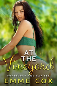 Title: At The Vineyard: Forbidden Age Gap Sex, Author: Emme Cox
