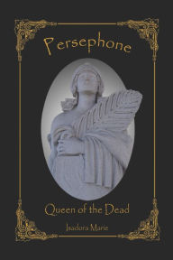 Title: Persephone, Queen of the Dead, Author: Isadora Marie