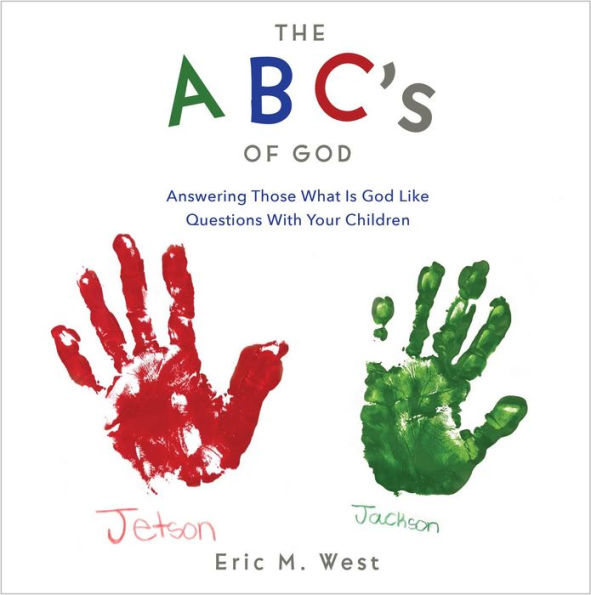 THE ABC's OF GOD: Answering Those What Is God Like Questions With Your Children