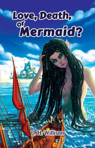 Title: Love, Death, or Mermaid?, Author: D. H. Willison