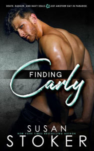 Title: Finding Carly (A Navy SEAL Military Romantic Suspense Novel), Author: Susan Stoker