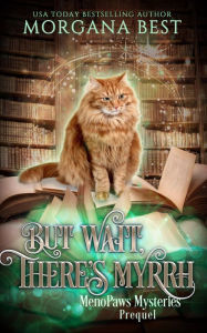 Title: But Wait, There's Myrrh: MenoPaws Mysteries Prequel, Author: Morgana Best