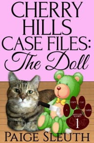 Title: Cherry Hills Case Files: The Doll: A Short, Small-Town Animal Cozy Mystery, Author: Paige Sleuth