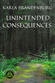 Title: Unintended Consequences, Author: Karla Brandenburg