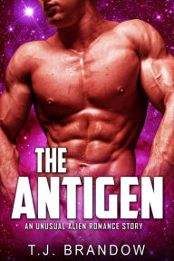 Title: The Antigen (An Unusual Alien Romance Story), Author: T. J. Brandow