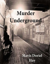 Title: Murder Underground, Author: Mavis Doriel Hay