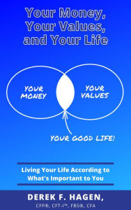 Title: Your Money, Your Values, and Your Life, Author: Derek Hagen