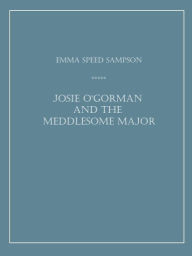 Title: Josie O'Gorman and the Meddlesome Major, Author: Emma Speed Sampson