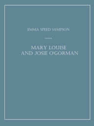 Title: Mary Louise and Josie O'Gorman, Author: Emma Speed Sampson