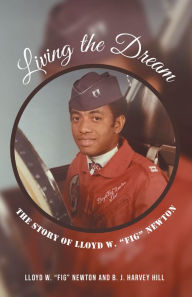 Title: Living the Dream: The Story of Lloyd W. Fig Newton, Author: Lloyd W. 