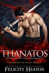 Title: Thanatos (Guardians of Hades Romance Series Book 8), Author: Felicity Heaton